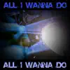 All I Wanna Do - All I Wanna Do